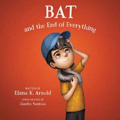 Bat and the End of Everything Audiobook, by 