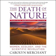 The Death of Nature: Women, Ecology, and the Scientific Revolution Audiobook, by Carolyn Merchant