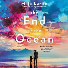 The End of the Ocean: A Novel Audiobook, by Maja Lunde