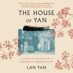 The House of Yan: A Family at the Heart of a Century in Chinese History Audiobook, by Lan Yan