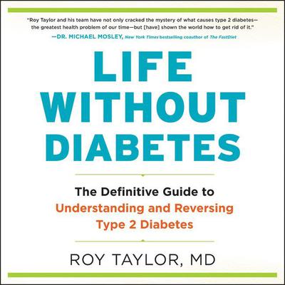 Life Without Diabetes: The Definitive Guide to Understanding and Reversing Type 2 Diabetes Audiobook, by Roy Taylor