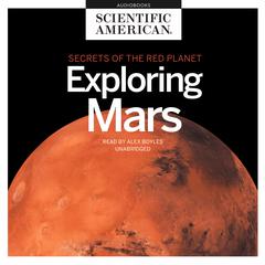 Exploring Mars: Secrets of the Red Planet Audiobook, by Scientific American