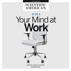 9 to 5: Your Mind at Work Audiobook, by Scientific American