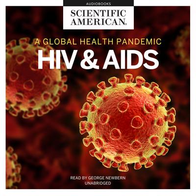 HIV and AIDS: A Global Health Pandemic Audiobook, by Scientific American
