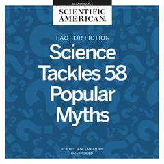 Fact or Fiction: Science Tackles 58 Popular Myths Audiobook, by Scientific American