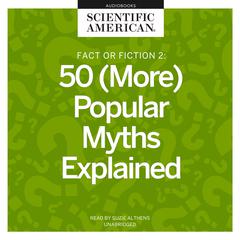Fact or Fiction 2: 50 (More) Popular Myths Explained Audiobook, by 