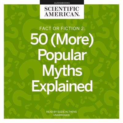 Fact or Fiction 2: 50 (More) Popular Myths Explained Audiobook, by Scientific American