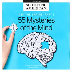 Ask the Brains, Part 1: Experts Reveal 55 Mysteries of the Mind Audiobook, by Scientific American