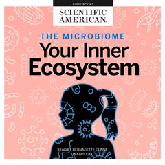 The Microbiome: Your Inner Ecosystem Audiobook, by Scientific American