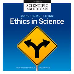 Doing the Right Thing: Ethics in Science Audiobook, by Scientific American
