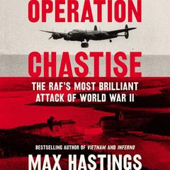 Operation Chastise: The RAFs Most Brilliant Attack of World War II Audiobook, by Max Hastings