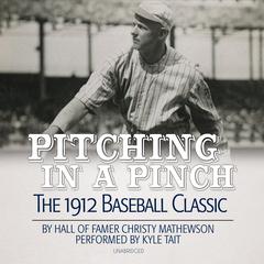 Pitching in a Pinch: Baseball from the Inside Audiobook, by Christy Mathewson