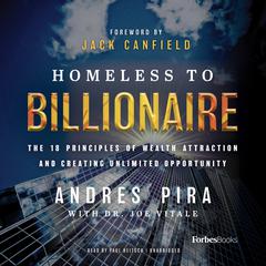 Homeless to Billionaire: The 18 Principles of Wealth Attraction and Creating Unlimited Opportunity Audiobook, by Andres Pira