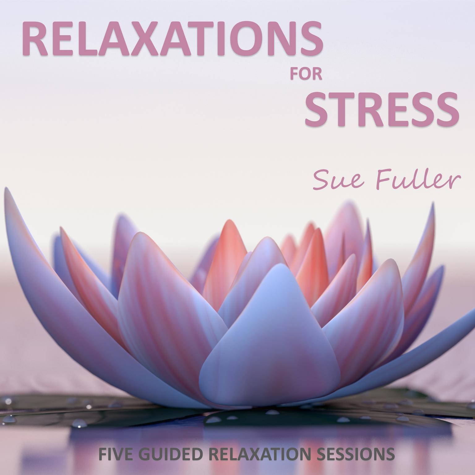 Relaxations for Stress: 5 guided relaxation sessions to help balance stress levels Audiobook, by Sue Fuller