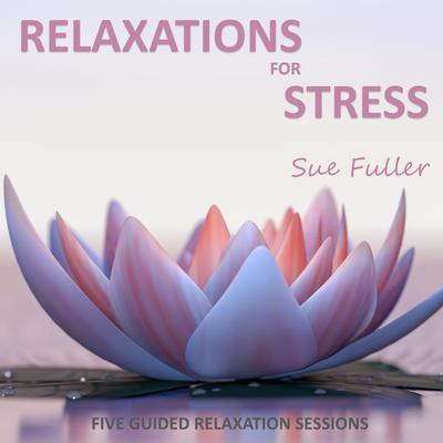 Relaxations for Stress: 5 guided relaxation sessions to help balance stress levels Audiobook, by Sue Fuller