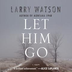 Let Him Go: A Novel Audiobook, by Larry Watson