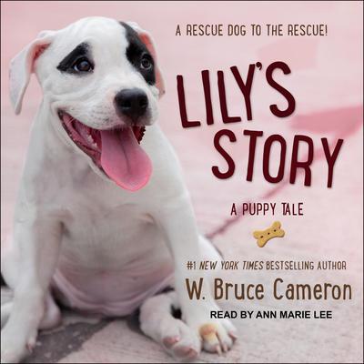 Lily's Story: A Puppy Tale Audiobook, by W. Bruce Cameron