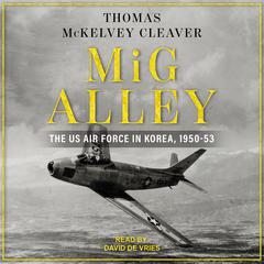 MiG Alley: The US Air Force in Korea, 1950-53 Audiobook, by Thomas McKelvey Cleaver