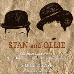 Stan and Ollie: The Roots of Comedy: The Double Life of Laurel and Hardy Audiobook, by Simon Louvish