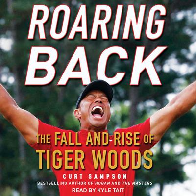 Roaring Back: The Fall and Rise of Tiger Woods Audiobook, by Curt Sampson