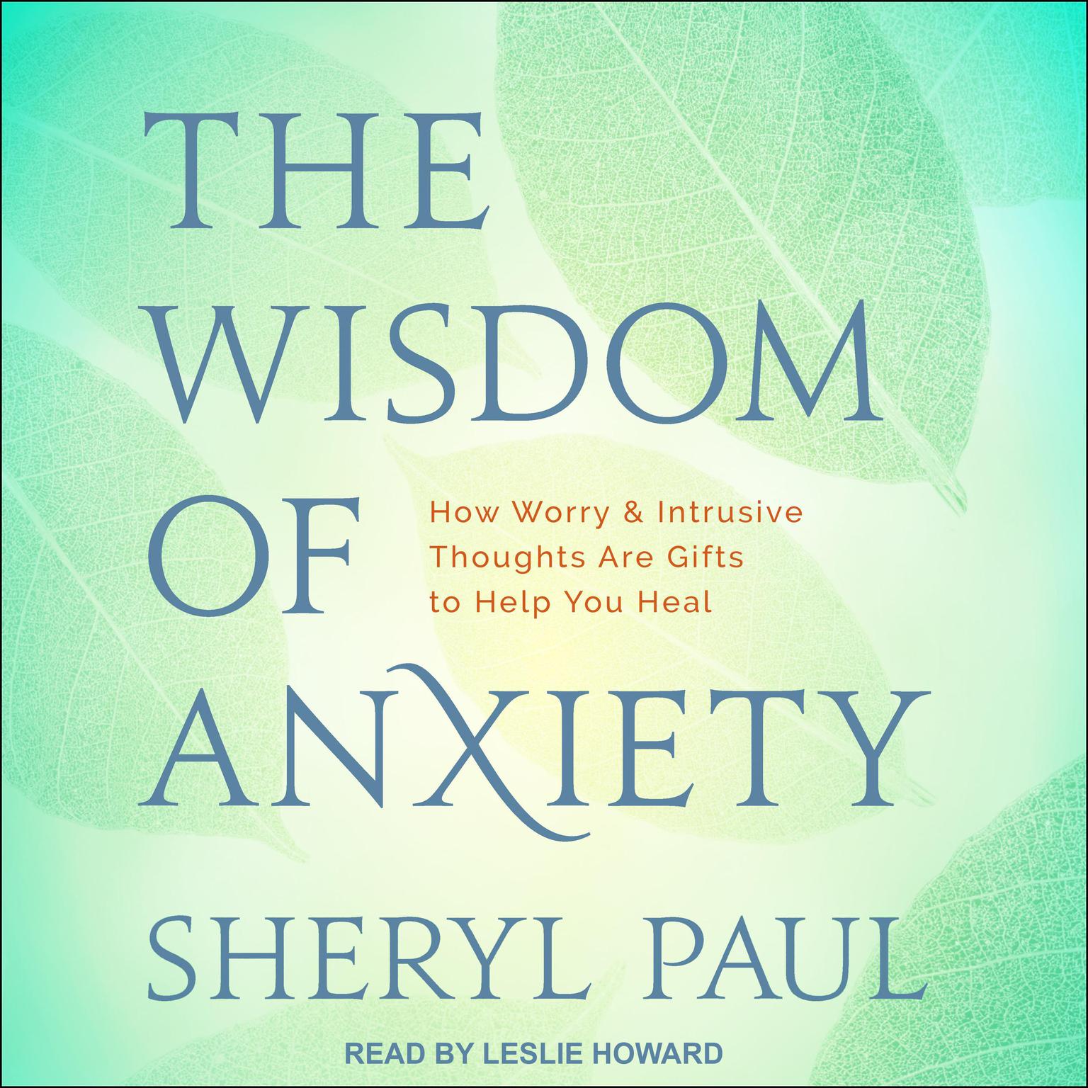 The Wisdom of Anxiety: How Worry and Intrusive Thoughts Are Gifts to Help You Heal Audiobook, by Sheryl Paul
