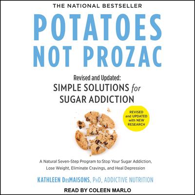 Potatoes Not Prozac: Revised and Updated: Simple Solutions for Sugar Addiction Audiobook, by Kathleen DesMaisons