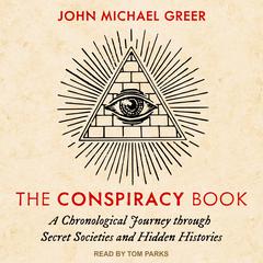 The Conspiracy Book: A Chronological Journey through Secret Societies and Hidden Histories Audiobook, by John Michael Greer