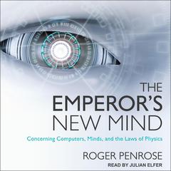 The Emperor's New Mind: Concerning Computers, Minds, and the Laws of Physics Audiobook, by 