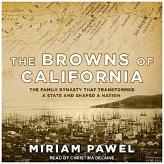 The Browns of California: The Family Dynasty that Transformed a State and Shaped a Nation Audiobook, by Miriam Pawel