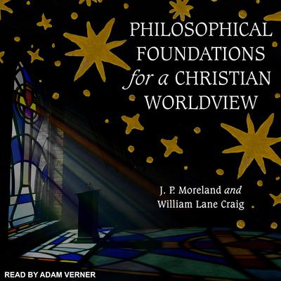 Philosophical Foundations for a Christian Worldview: 2nd Edition Audiobook, by J. P. Moreland