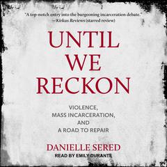 Until We Reckon: Violence, Mass Incarceration, and a Road to Repair Audiobook, by Danielle Sered