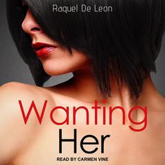 Wanting Her Audiobook, by Raquel De Leon