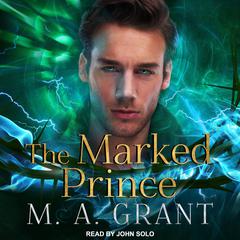 The Marked Prince Audiobook, by M.A. Grant