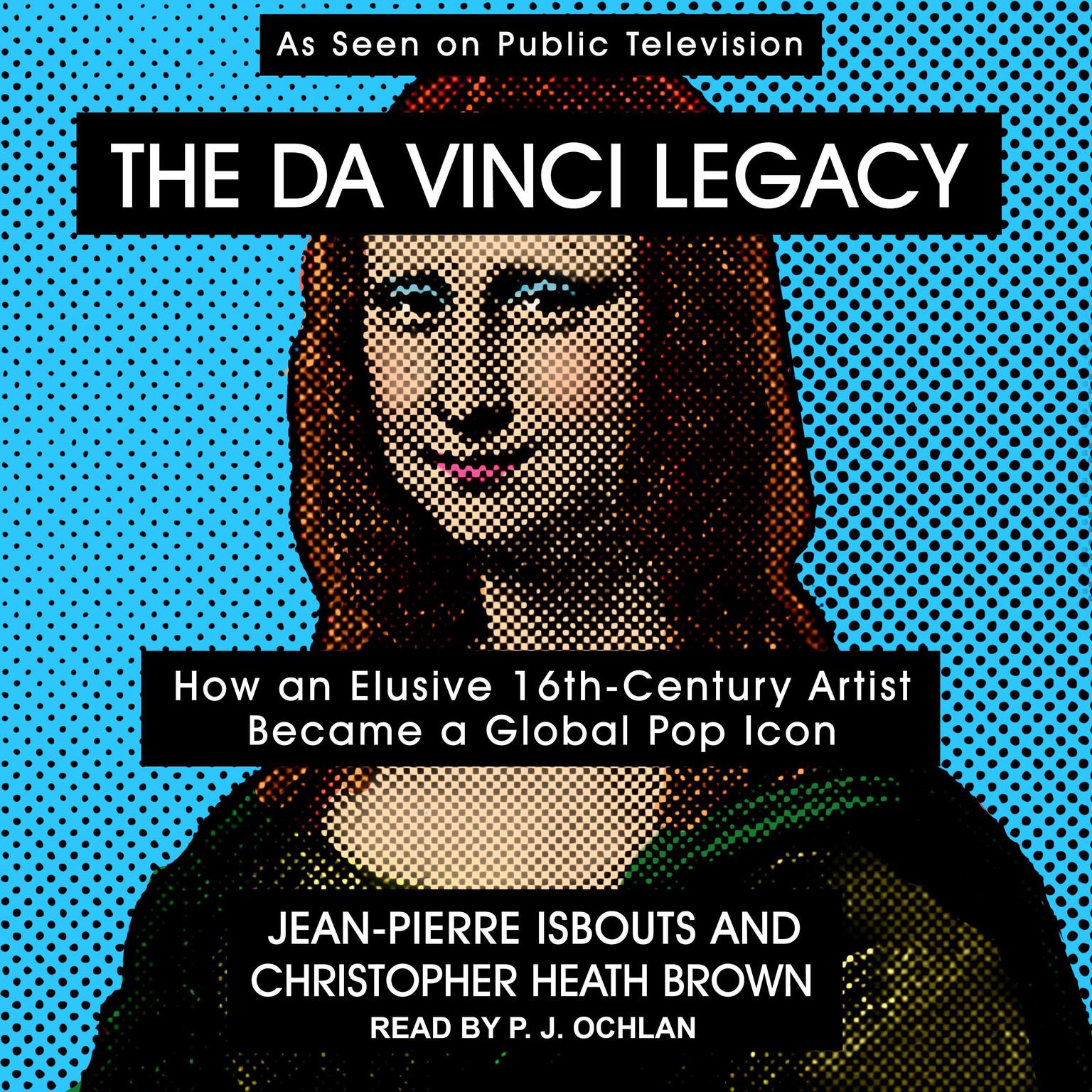 The da Vinci Legacy: How an Elusive 16th-Century Artist Became a Global Pop Icon Audiobook, by Jean-Pierre Isbouts