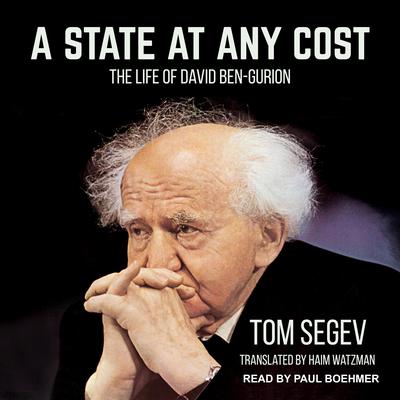 A State at Any Cost: The Life of David Ben-Gurion Audiobook, by Tom Segev