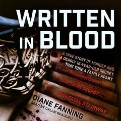 Written in Blood: A True Story of Murder and a Deadly 16-Year-Old Secret that Tore a Family Apart Audiobook, by Diane Fanning