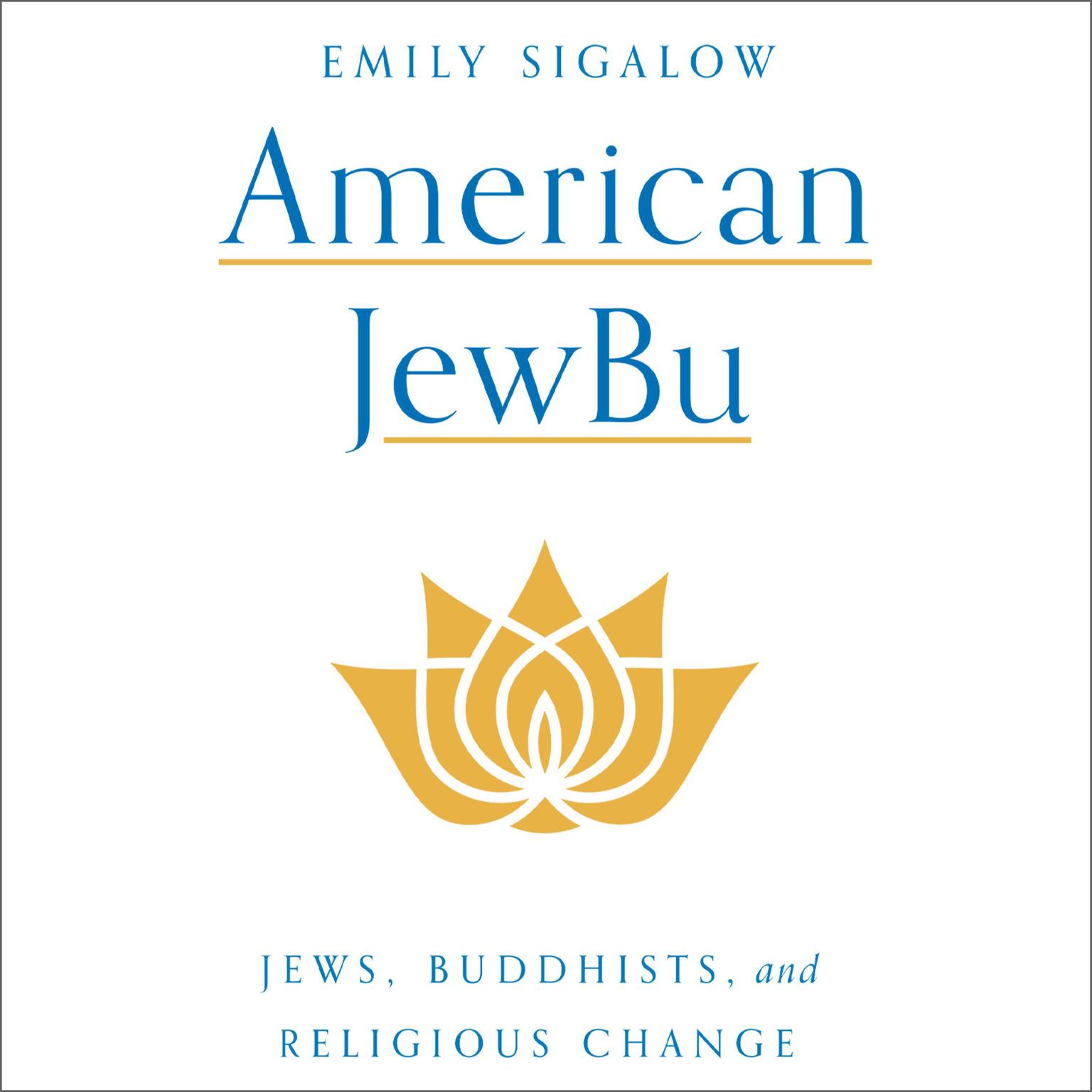 American JewBu: Jews, Buddhists, and Religious Change Audiobook, by Emily Sigalow