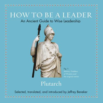 How to Be a Leader: An Ancient Guide to Wise Leadership Audiobook, by Plutarch