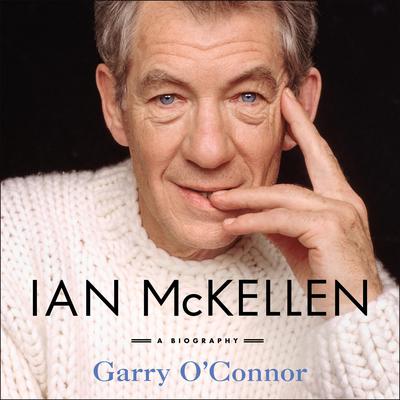Ian McKellen: A Biography Audiobook, by Garry O'Connor