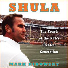 Shula: The Coach of the NFL's Greatest Generation Audiobook, by 