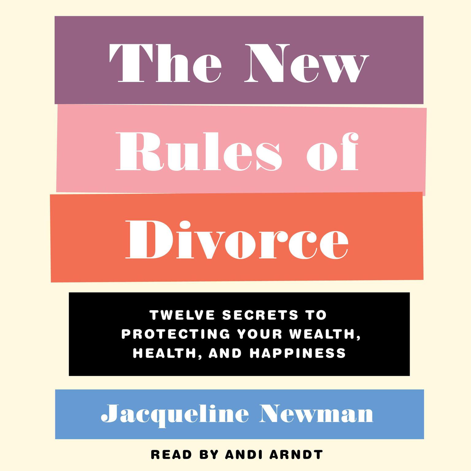 The New Rules of Divorce: 12 Secrets to Protecting Your Wealth, Health, and Happiness Audiobook, by Jacqueline Newman