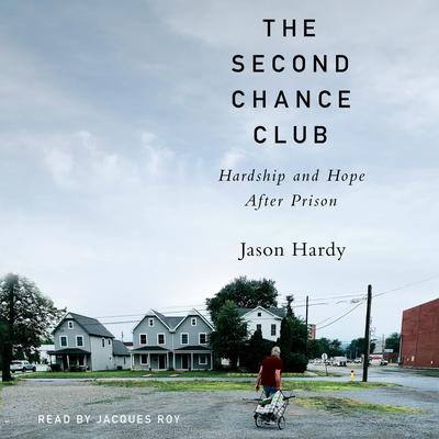 The Second Chance Club: Hardship and Hope After Prison Audiobook, by Jason Hardy