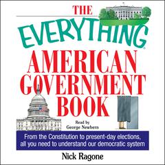 The Everything American Government Book: From the Constitution to Present-Day Elections, All You Need to Understand Our Democratic System Audiobook, by 