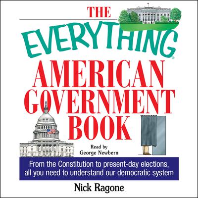 The Everything American Government Book: From the Constitution to Present-Day Elections, All You Need to Understand Our Democratic System Audiobook, by Nick Ragone