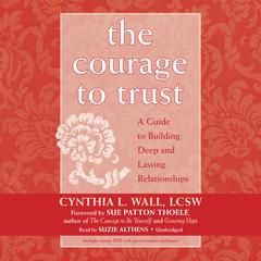 The Courage to Trust: A Guide to Building Deep and Lasting Relationships Audiobook, by 