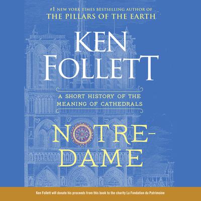 Notre-Dame: A Short History of the Meaning of Cathedrals Audiobook, by Ken Follett