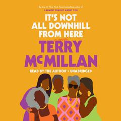 It's Not All Downhill from Here: A Novel Audiobook, by 