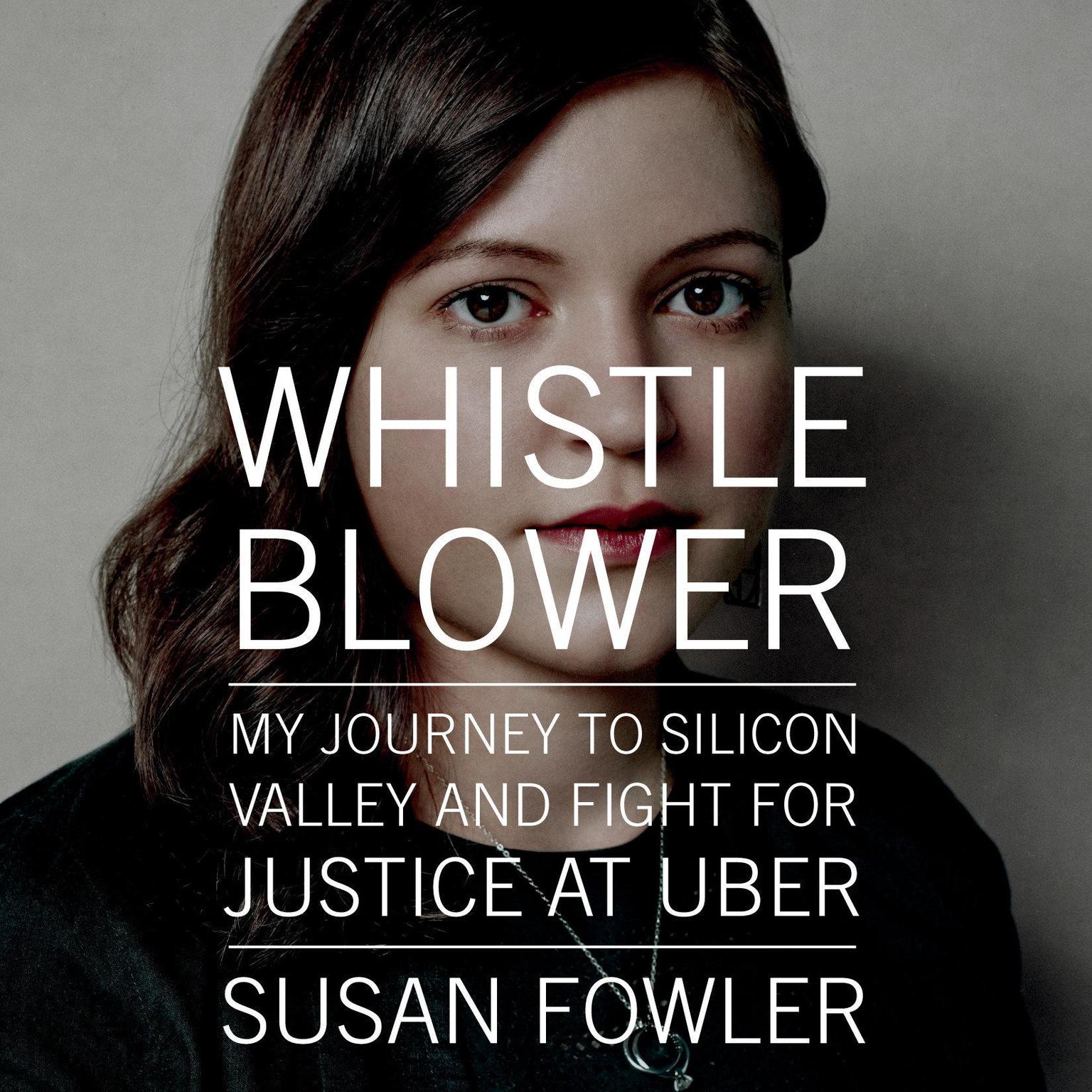 Whistleblower: My Journey to Silicon Valley and Fight for Justice at Uber Audiobook, by Susan Fowler