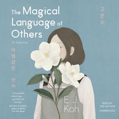 The Magical Language of Others: A Memoir Audiobook, by E. J. Koh