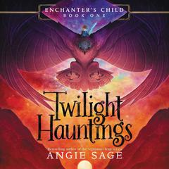 Enchanter's Child, Book One: Twilight Hauntings Audiobook, by Angie Sage